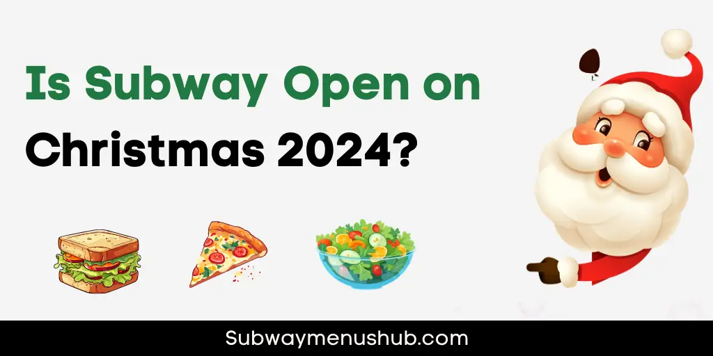 Is Subway Open for Christmas 2024